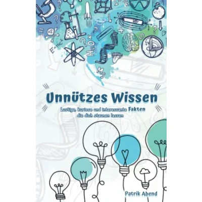 Abbildung von Unnützes Wissen: Lustige, kuriose und interessante Fakten, die dich staunen lassen