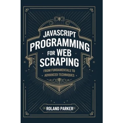 Abbildung von JavaScript Programming For Web Scraping From Fundamentals to Advanced Techniques