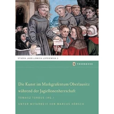 Abbildung von Die Kunst im Markgraftum Oberlausitz während der Jagiellonenherrschaft (Studia Jagellonica Lipsiensia, Band 3)