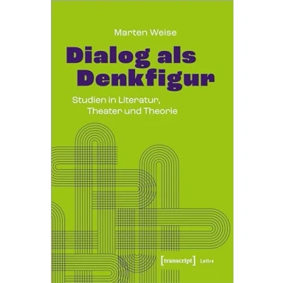 Abbildung von Dialog als Denkfigur: Studien in Literatur, Theater und Theorie (Lettre)