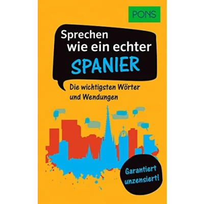 Abbildung von PONS Sprechen wie ein echter Spanier: Die wichtigsten Wörter und Wendungen Garantiert unzensiert! (PONS Muttersprachler)