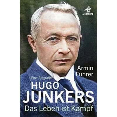Abbildung von Hugo Junkers: Das Leben ist Kampf. Eine Biografie