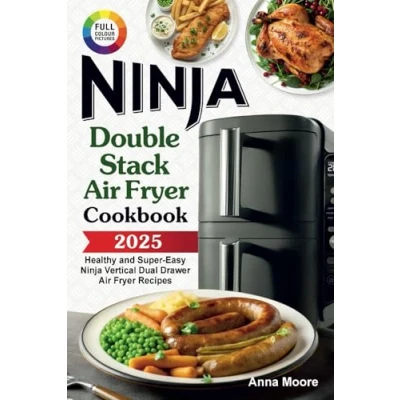 Abbildung von The Complete Ninja Double Stack Air Fryer Cookbook: Healthy and Super Easy Vertical Dual Drawer Recipes.