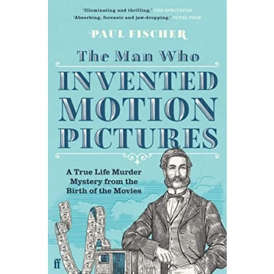 Abbildung von the Man Who Invented Motion Pictures: A True Life Murder Mystery from Birth of Movies