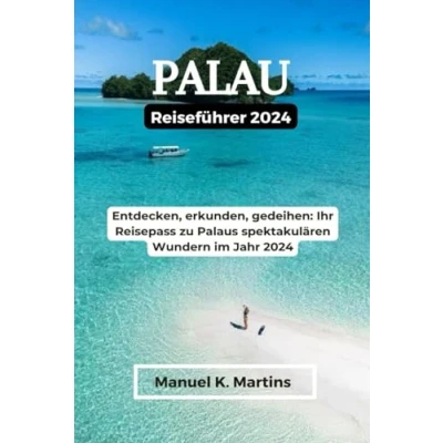 Abbildung von Palau Reiseführer 2024: Entdecken, erkunden, gedeihen: Ihr Reisepass zu Palaus spektakulären Wundern im Jahr 2024