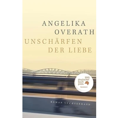 Abbildung von Unschärfen der Liebe: Roman Nominiert für den Deutschen Buchpreis 2023