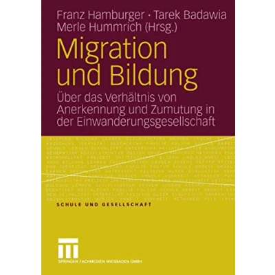 Abbildung von Migration und Bildung: Über das Verhältnis von Anerkennung Zumutung in der Einwanderungsgesellschaft (Schule Gesellschaft) (German Edition) Gesellschaft, 35, Band 35)