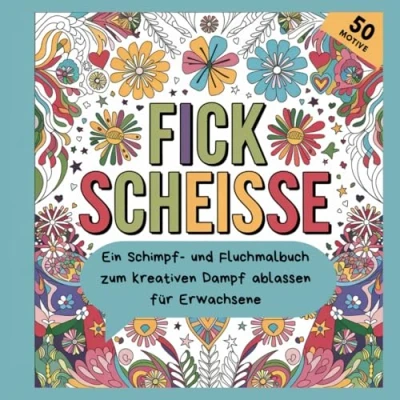 Abbildung von Fick Scheisse: Ein Schimpf und Fluchmalbuch für Erwachsene zum kreativen Dampf ablassen mit 50 Motiven zur Entspannung, Geschenkidee