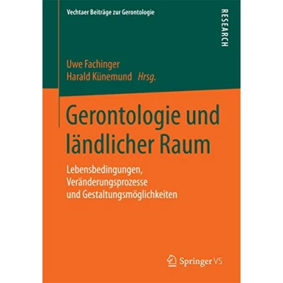 Abbildung von Gerontologie und ländlicher Raum: Lebensbedingungen, Veränderungsprozesse Gestaltungsmöglichkeiten (Vechtaer Beiträge zur Gerontologie)