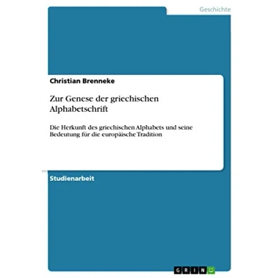 Abbildung von Zur Genese der griechischen Alphabetschrift: die Herkunft des Alphabets und seine Bedeutung für europäische Tradition