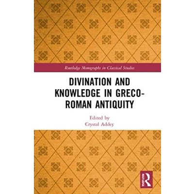 Abbildung von Divination and Knowledge in Greco Roman Antiquity (Routledge Monographs Classical Studies)