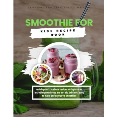 Abbildung von Smoothies For Kids Recipe Book: Healthy Kids&#039; Cookbook Recipes with Pictures, Incredibly Nutritious and Totally Delicious. Easy to Make Energetic ... How Prepare Sweet Smoothies)