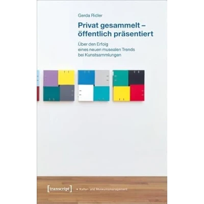 Abbildung von Privat gesammelt öffentlich präsentiert: Über den Erfolg eines neuen musealen Trends bei Kunstsammlungen (Schriften zum Kultur und Museumsmanagement)