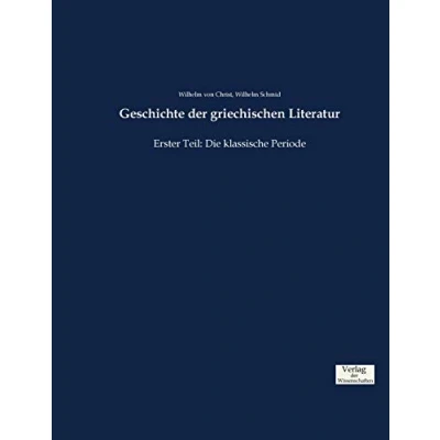 Abbildung von Geschichte der griechischen Literatur: Erster Teil: Die klassische Periode