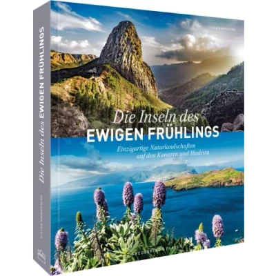 Abbildung von Reise Bildband Die Inseln des ewigen Frühlings: Einzigartige Naturlandschaften auf den Kanaren und Madeira. Reiseführer &amp; Reiseinspirationen für Teneriffa, Fuerteventura, Gran Canaria, Madeira Co.