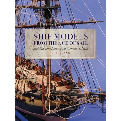 Abbildung von Ship Models from the Age of Sail: Building and Enhancing Commercial Kits