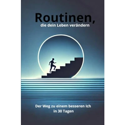 Abbildung von Routinen, die dein Leben verändern: Der Weg zu einem besseren Ich in 30 Tagen