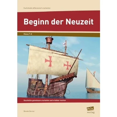 Abbildung von Beginn der Neuzeit: Geschichte gemeinsam erarbeiten und erlebbar machen (7. 8. Klasse) (Fachinhalte differenziert SEK)