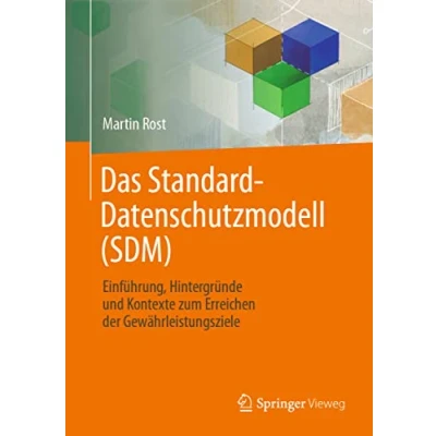 Abbildung von Das Standard Datenschutzmodell (SDM): Einführung, Hintergründe und Kontexte zum Erreichen der Gewährleistungsziele