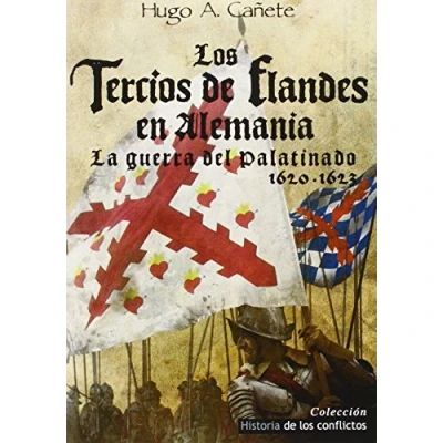 Abbildung von los Tercios de Flandes en Alemania : La Guerra del Palatinado 1620 1623 (Historia Conflictos, Band 2)