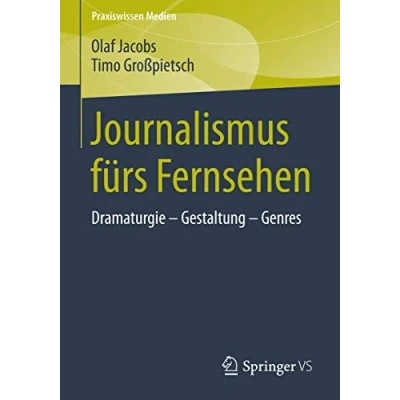 Abbildung von Journalismus fürs Fernsehen: Dramaturgie Gestaltung Genres (Praxiswissen Medien)