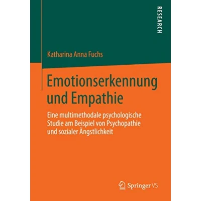 Abbildung von Emotionserkennung und Empathie: Eine multimethodale psychologische Studie am Beispiel von Psychopathie sozialer Ängstlichkeit
