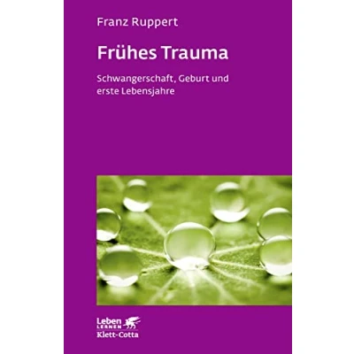 Abbildung von Frühes Trauma (Leben Lernen, Bd. 270): Schwangerschaft, Geburt und erste Lebensjahre