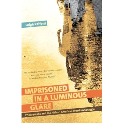 Abbildung von Imprisoned in a Luminous Glare: Photography and the African American Freedom Struggle