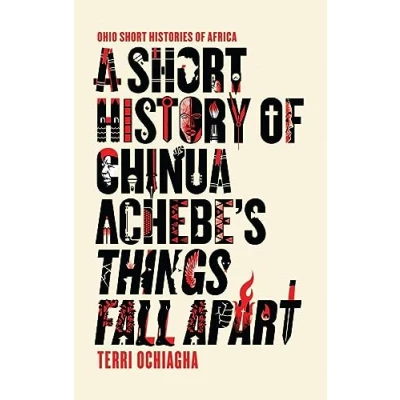 Abbildung von A Short History of Chinua Achebe&#039;s Things Fall Apart (Ohio Histories Africa)