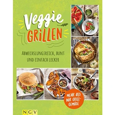Abbildung von Veggie Grillen Das Grillbuch für Vegetarier: Abwechslungsreich, bunt und einfach lecker. Mehr als nur Grillgemüse