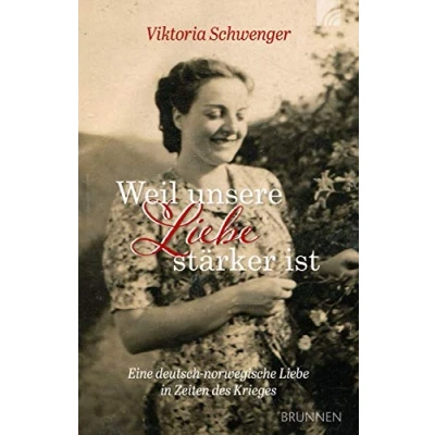 Abbildung von Weil unsere Liebe stärker ist: Eine deutsch norwegische in Zeiten des Krieges