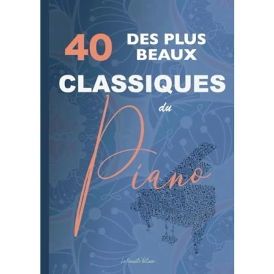 Abbildung von 40 des plus beaux classiques du piano: partitions de Bach, Beethoven, Chopin, Debussy, Listz, Mozart, Tchaikovski, etc.