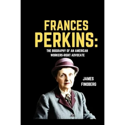 Abbildung von Frances Perkins: The Biography of an American workers right advocate