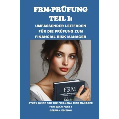 Abbildung von FRM Prüfung Teil I: Umfassender Leitfaden für die zum Financial Risk Manager: Study Guide for the Manager Exam Part I (GARP Exams)