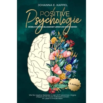 Abbildung von Positive Psychologie Grübeln stoppen, Gelassenheit lernen und Positiv Denken: Wie Sie negative Gedanken in den Griff bekommen, Ängste stoppen ... Selbstbewusstsein Ihr leben Freude