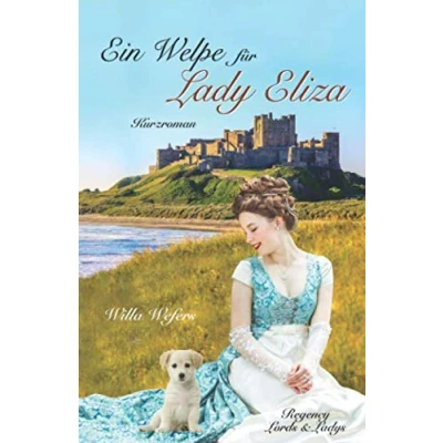 Abbildung von Ein Welpe für Lady Eliza: Kurzroman (Regency Lords&amp;Ladys, Band 2)