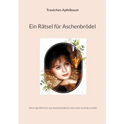 Abbildung von Ein Rätsel für Aschenbrödel: ...denn das Märchen von Aschenbrödel ist noch nicht zu Ende erzählt