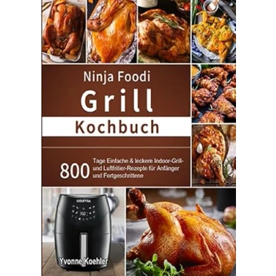 Abbildung von Ninja Foodi Grill Kochbuch: 800 Tage Einfache &amp; leckere Indoor und Luftfritier Rezepte für Anfänger Fortgeschrittene