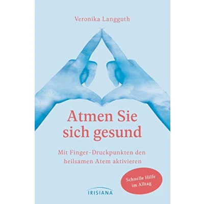 Abbildung von Atmen Sie sich gesund: Mit Fingerdruckpunkten den heilsamen Atem aktivieren Schnelle Hilfe im Alltag Entspannung und Vitalisierung durch Erfahrbaren nach Ilse Middendorf