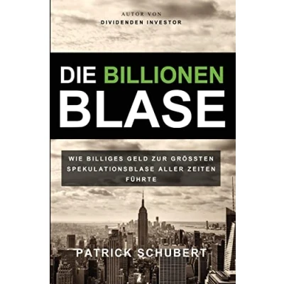Abbildung von Die Billionen Blase: Wie billiges Geld zur grössten Spekulationsblase aller Zeiten führte