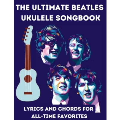 Abbildung von The Ultimate Beatles Ukulele Songbook: Lyrics and Chords for All time Favorites