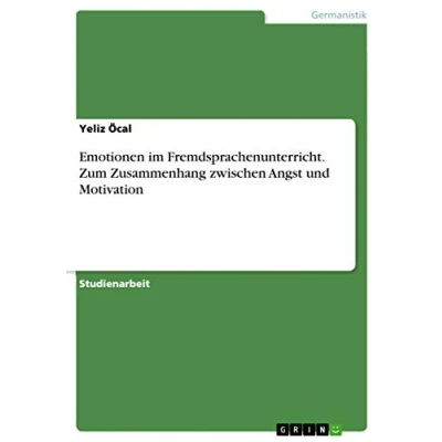 Abbildung von Emotionen im Fremdsprachenunterricht. Zum Zusammenhang zwischen Angst und Motivation