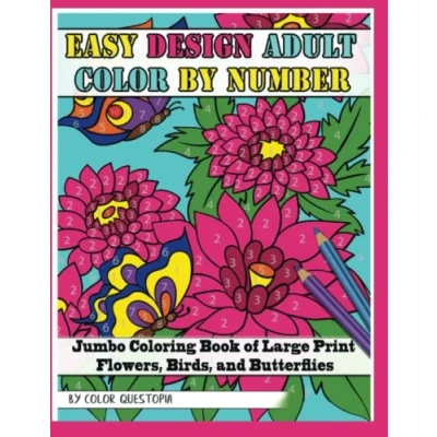 Abbildung von Easy Design Adult Color by Number Jumbo Coloring Book of Large Print Flowers, Birds, and Butterflies (Color Numbers for Adults, Band 1)
