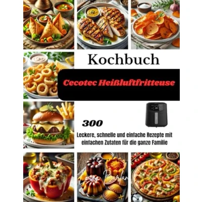 Abbildung von Kochbuch Cecotec Heißluftfritteuse: 300 Leckere, schnelle und einfache Rezepte mit einfachen Zutaten für die ganze Familie