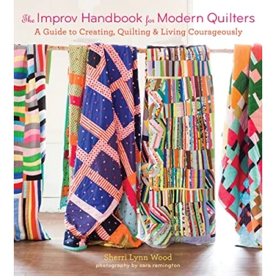 Abbildung von The Improv Handbook for Modern Quilters: A Guide to Creating, Quilting &amp; Living Courageously
