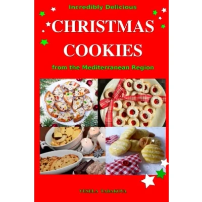 Abbildung von Incredibly Delicious Christmas Cookies from the Mediterranean Region: Simple Recipes for Best Homemade Cookies, Cakes, Sweets and Treats (Healthy Cooking Cookbooks, Band 8)