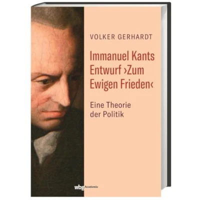 Abbildung von Immanuel Kants Entwurf ›Zum Ewigen Frieden‹: Eine Theorie der Politik