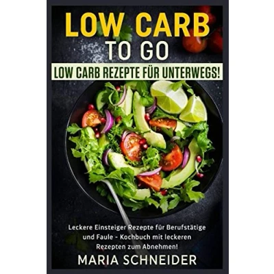 Abbildung von Low Carb to go, Rezepte für unterwegs, Leckere Einsteiger Berufstätige und Faule, Kochbuch mit leckeren zum Abnehmen: Abnehmen gesund lecker gerichte Kochen schmecken togo
