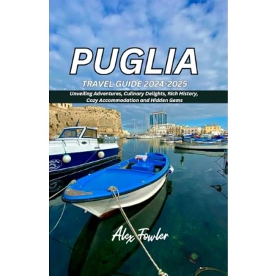 Abbildung von PUGLIA TRAVEL GUIDE 2024 2025: Unveiling Adventures, Culinary Delights, Rich History, Cozy Accommodation and Hidden Gems