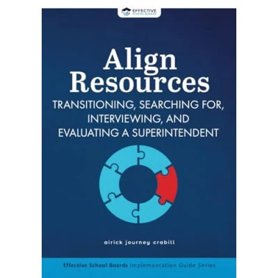 Abbildung von Align Resources: Transitioning, Searching for, Interviewing, and Evaluating a Superintendent (Effective School Boards)